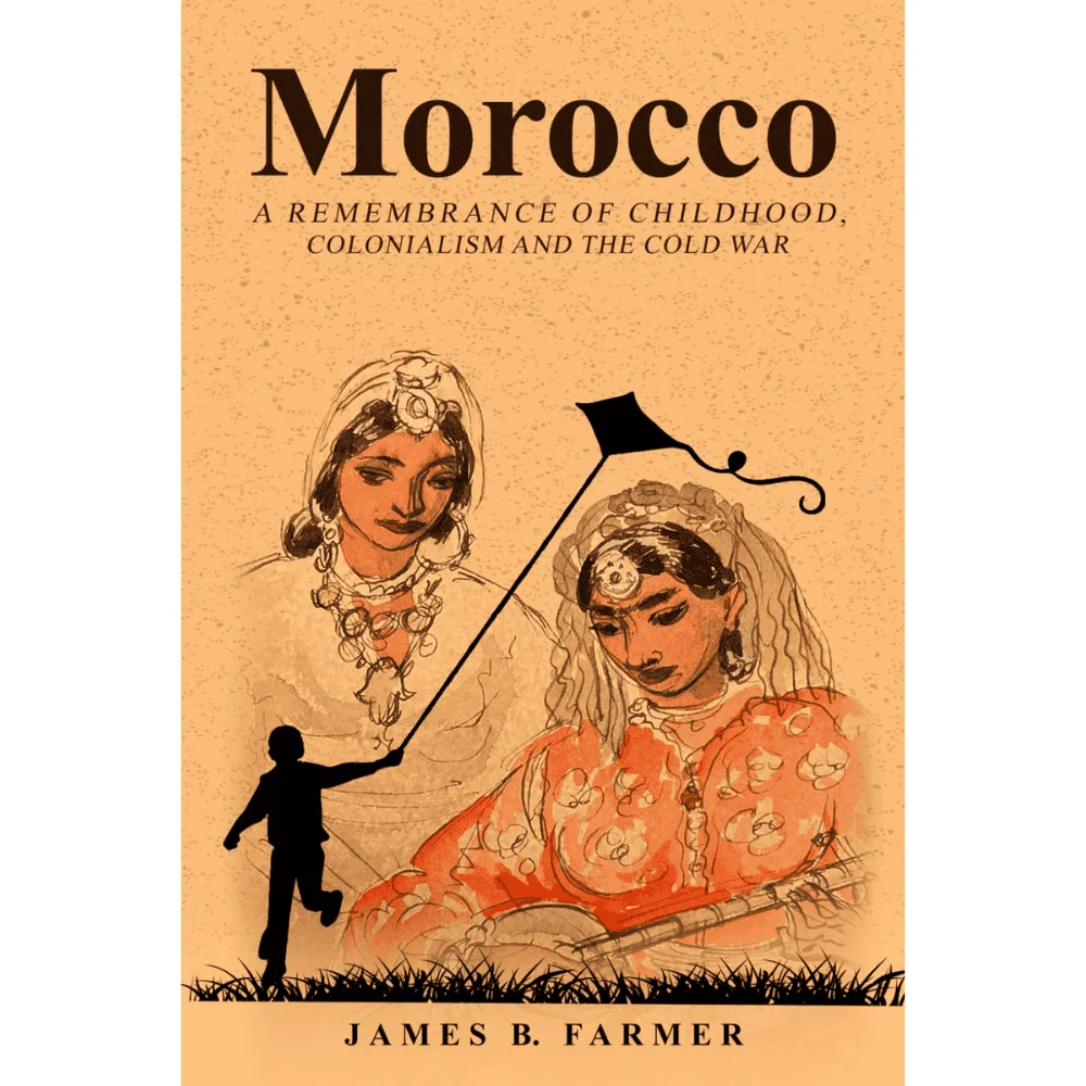 Morocco Memoir of Childhood Colonialism and the Cold War Era